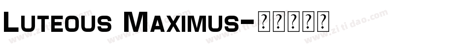 Luteous Maximus字体转换